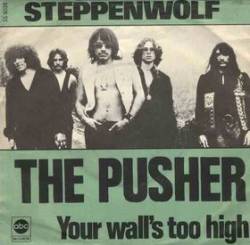 Steppenwolf : The Pusher - Your Wall's Too High